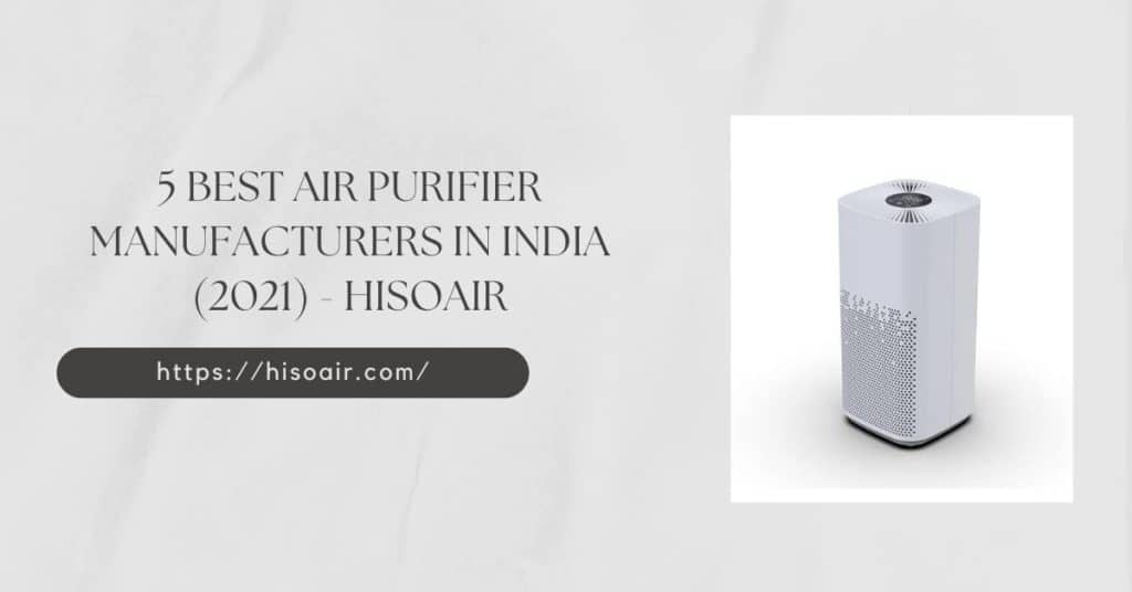 5 Best Air Purifier Manufacturers in India (2021) - HisoAir