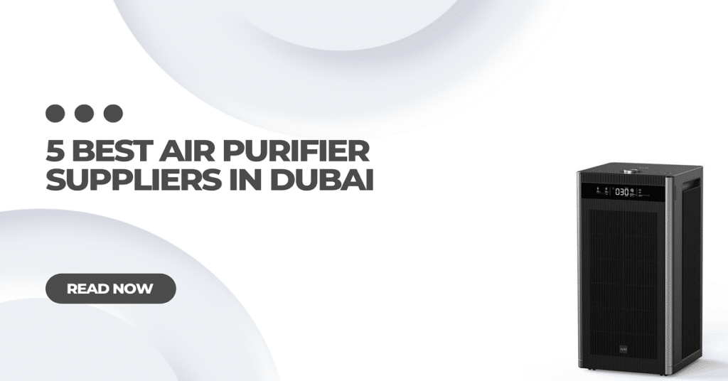 5 Best Air Purifier Suppliers in Dubai