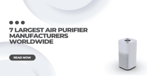 7 Largest Air Purifier Manufacturers Worldwide