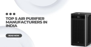 Top 5 Air Purifier Manufacturers in India