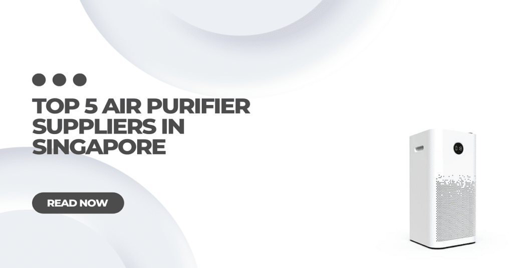 Top 5 Air Purifier Suppliers in Singapore