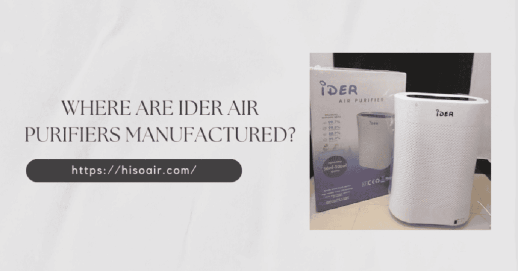 Where Are iDer Air Purifiers Manufactured