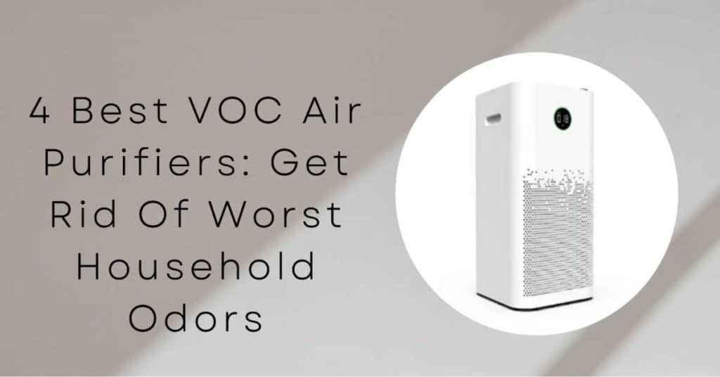 4 Best VOC Air Purifiers Get Rid of Worst Household Odors