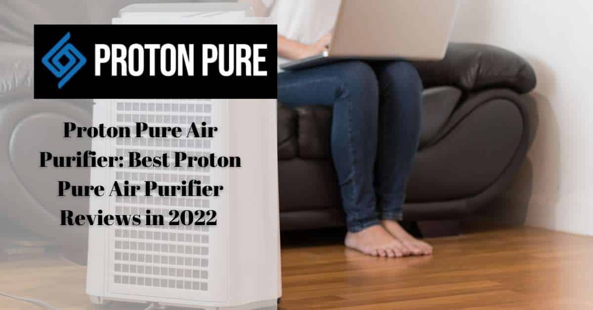 The Best Proton Air Purifier Reviews in 2022