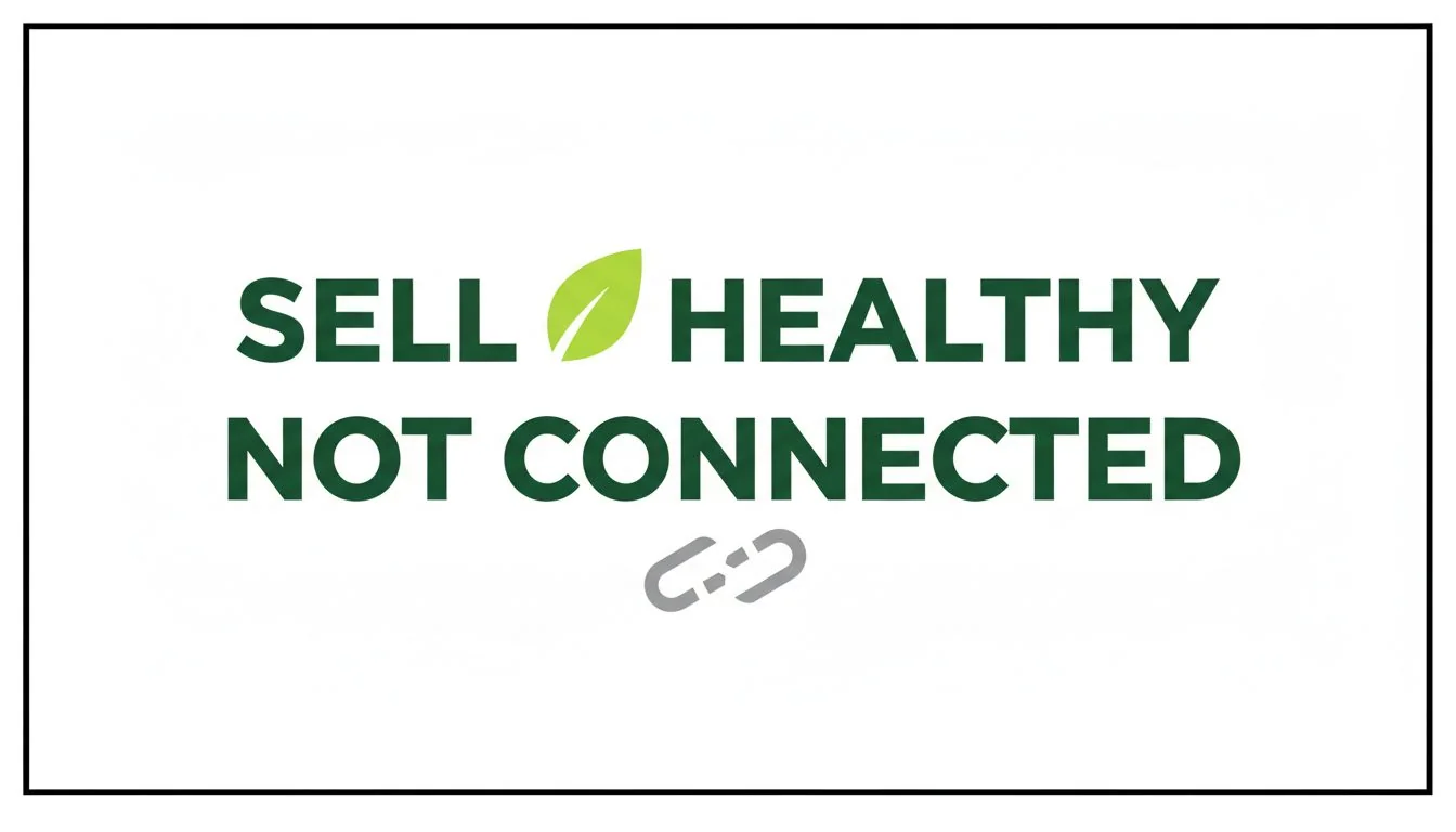 Sell Healthy Not Connected A simple, bold graphic with the words "Sell Healthy, Not Connected."